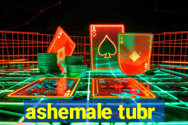 ashemale tubr